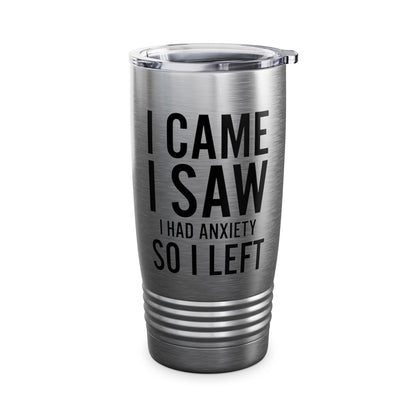 Funny I Came I Saw I Had Anxiety So I Left Sarcastic  For Men Women Tumbler