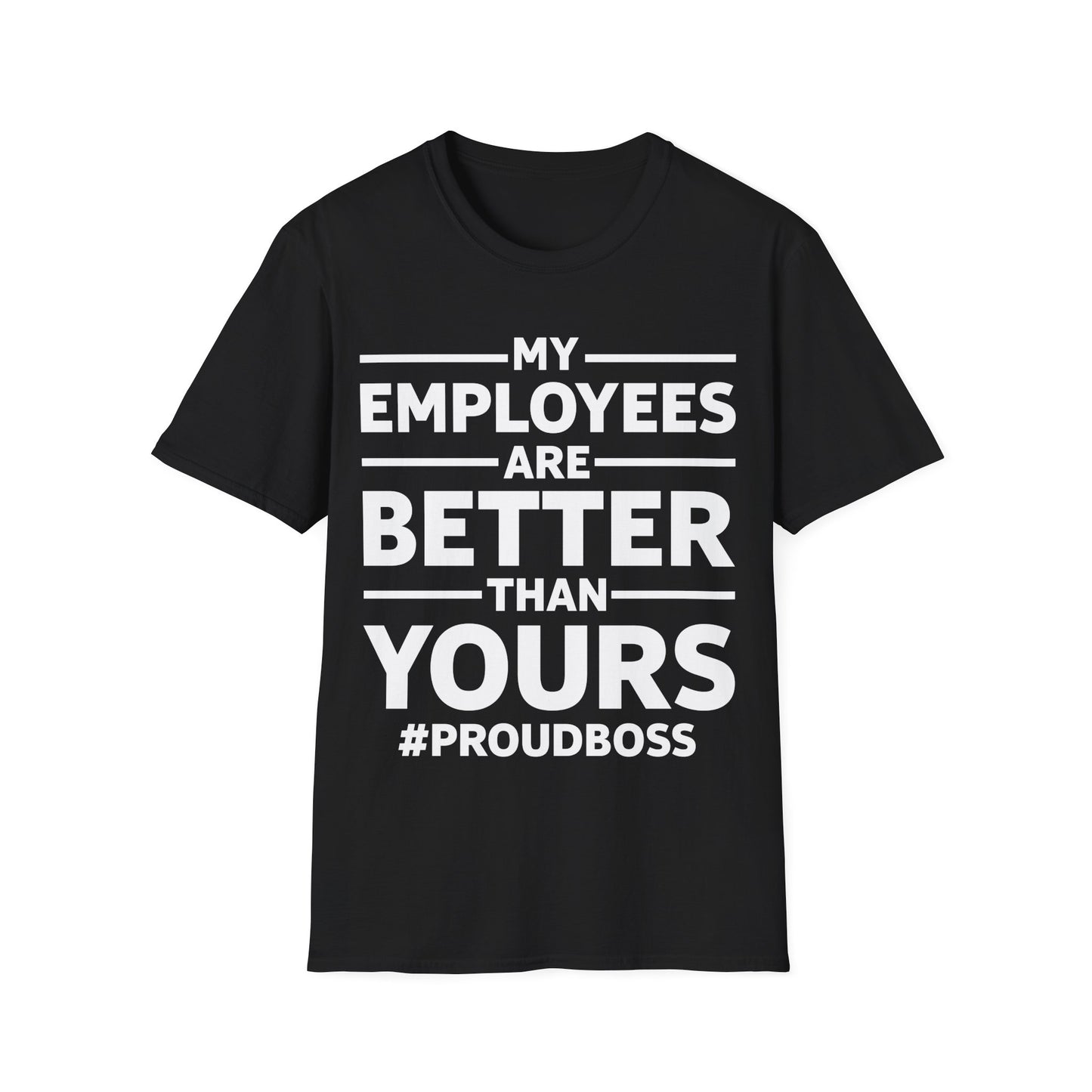 My Employees are Better Than Yours Funny Boss Team Work Appreciation T-Shirt