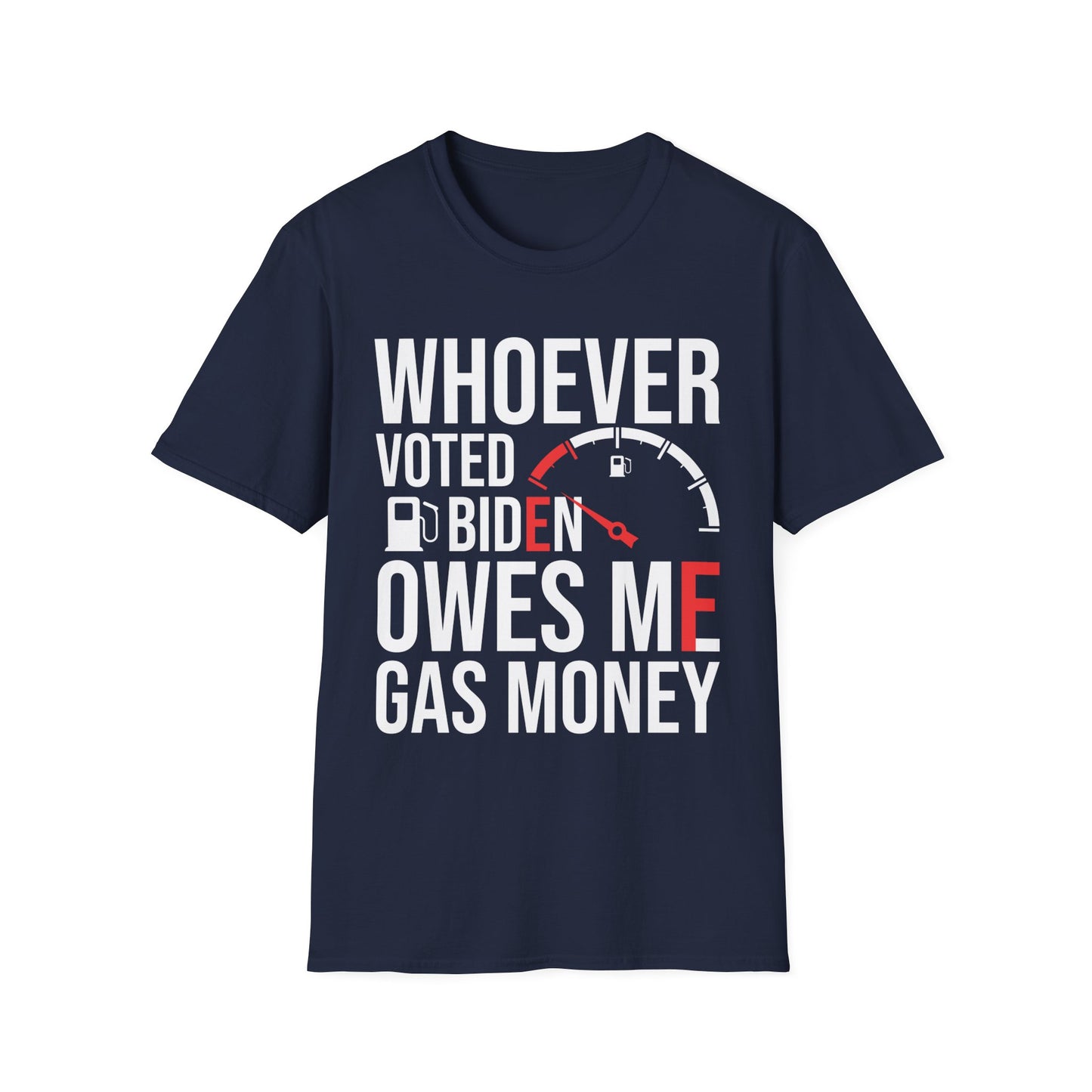 Funny Whoever Voted Biden Owes Me Gas Money Political Humor T-Shirt Men Women