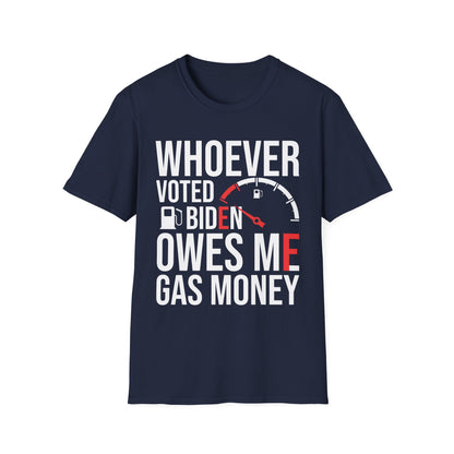 Funny Whoever Voted Biden Owes Me Gas Money Political Humor T-Shirt Men Women