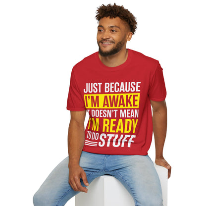 Just Because I'm Awake  Funny Saying Tweens and Teens T-Shirt For Men Women