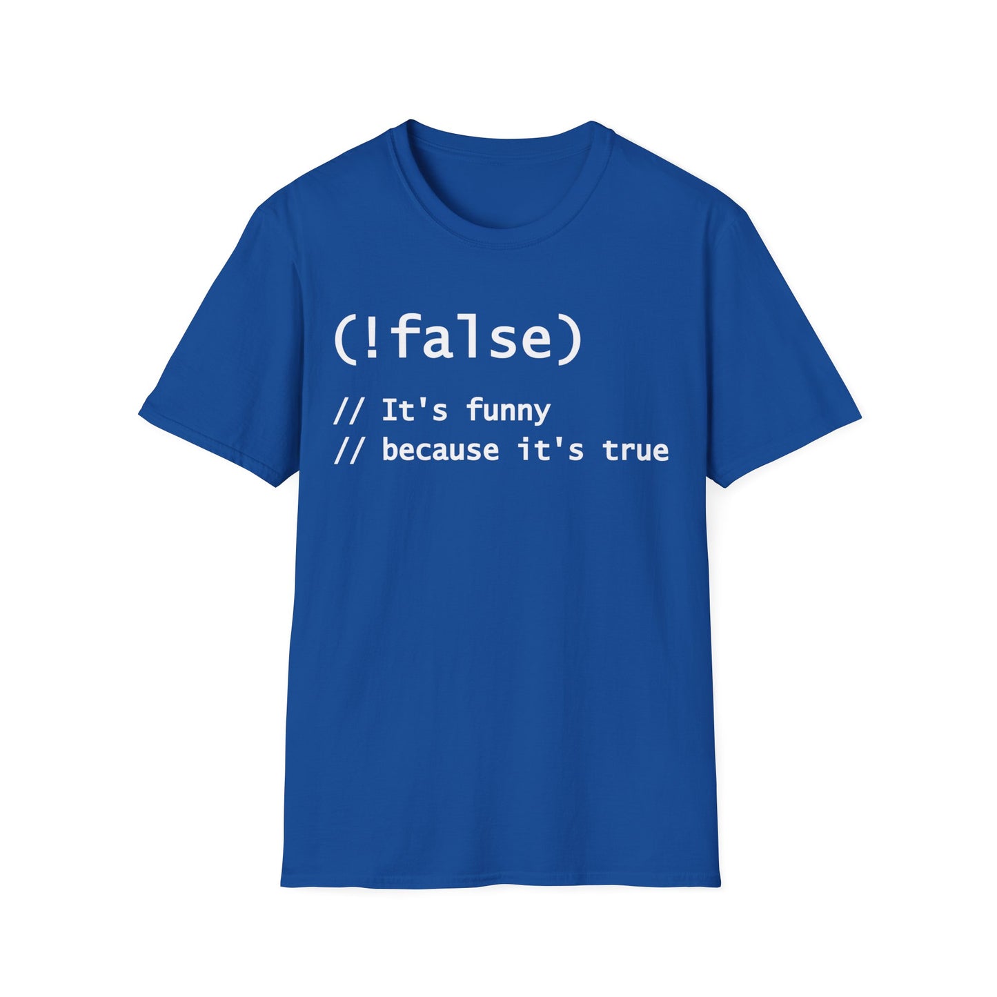 Funny !False, It's Funny Because It's True Programmers Joke T-Shirt Men Women