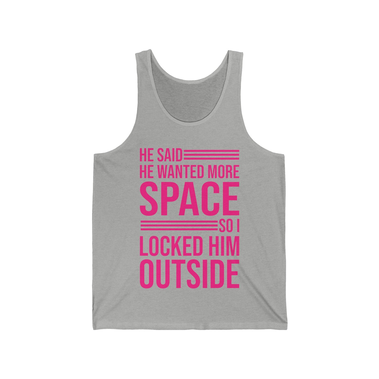 Funny He Said He Wanted More Space So I Locked Him Outside Sarcastic Tank Top For Women