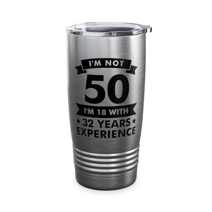 Funny I'm Not 50 Experience 50th Birthday Gift Tumbler Men Women