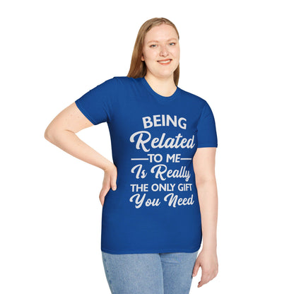 Funny Being Related to Me Is Gift For You Family Joke T-Shirt Men Women