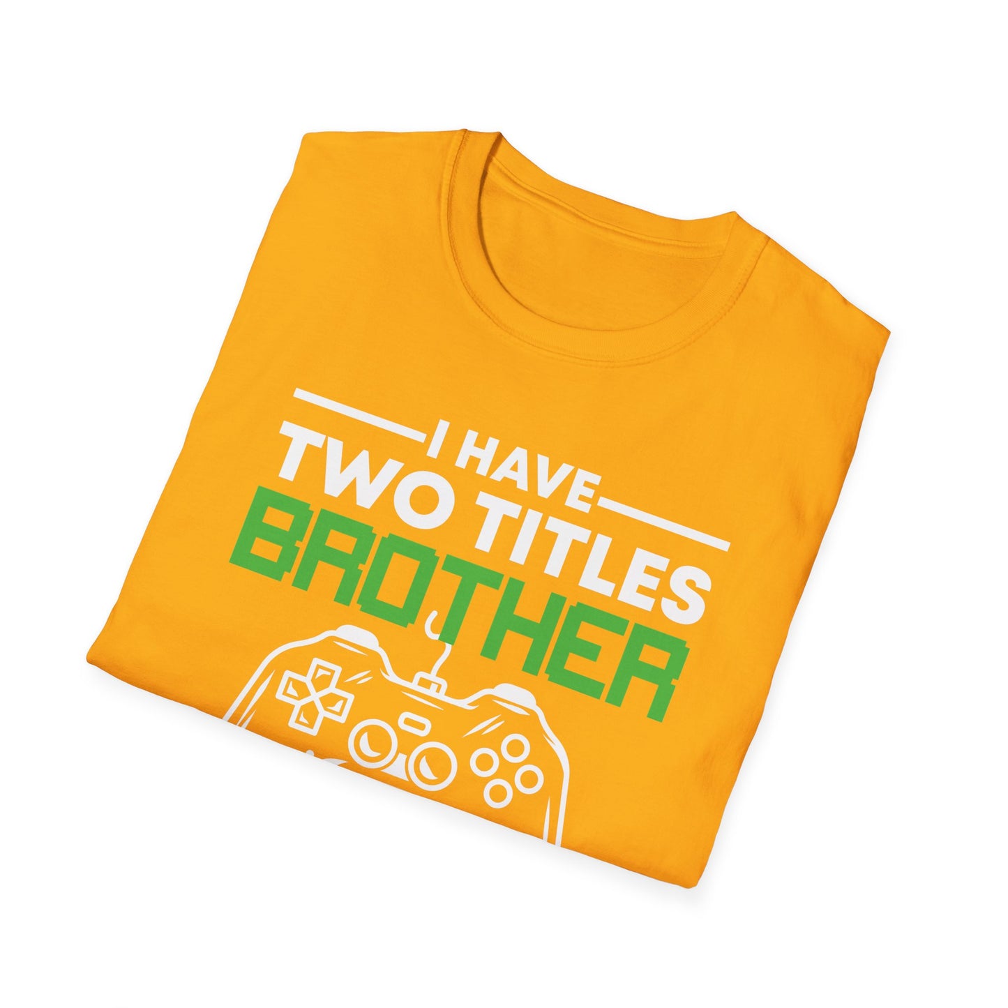 Funny I Have Two Titles Brother And Gamer Gaming Gift T-Shirt