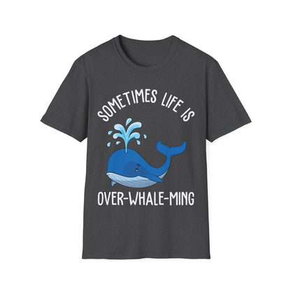 Funny Whale Orcas Sometimes Life is Over-Whale-Ming Funny Puns Whale T-Shirt