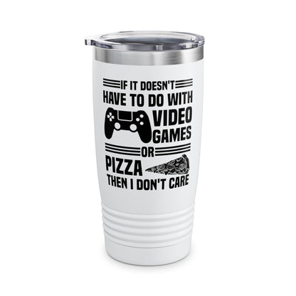 If It Doesn't Have To Do With Video Game Or Pizza Then I Don't Care Funny Gamers Pizza Lovers Tumbler