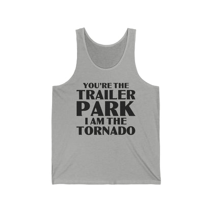 Funny You're The Trailer Park I Am The Tornado Tank Top For Men Women Tank Top