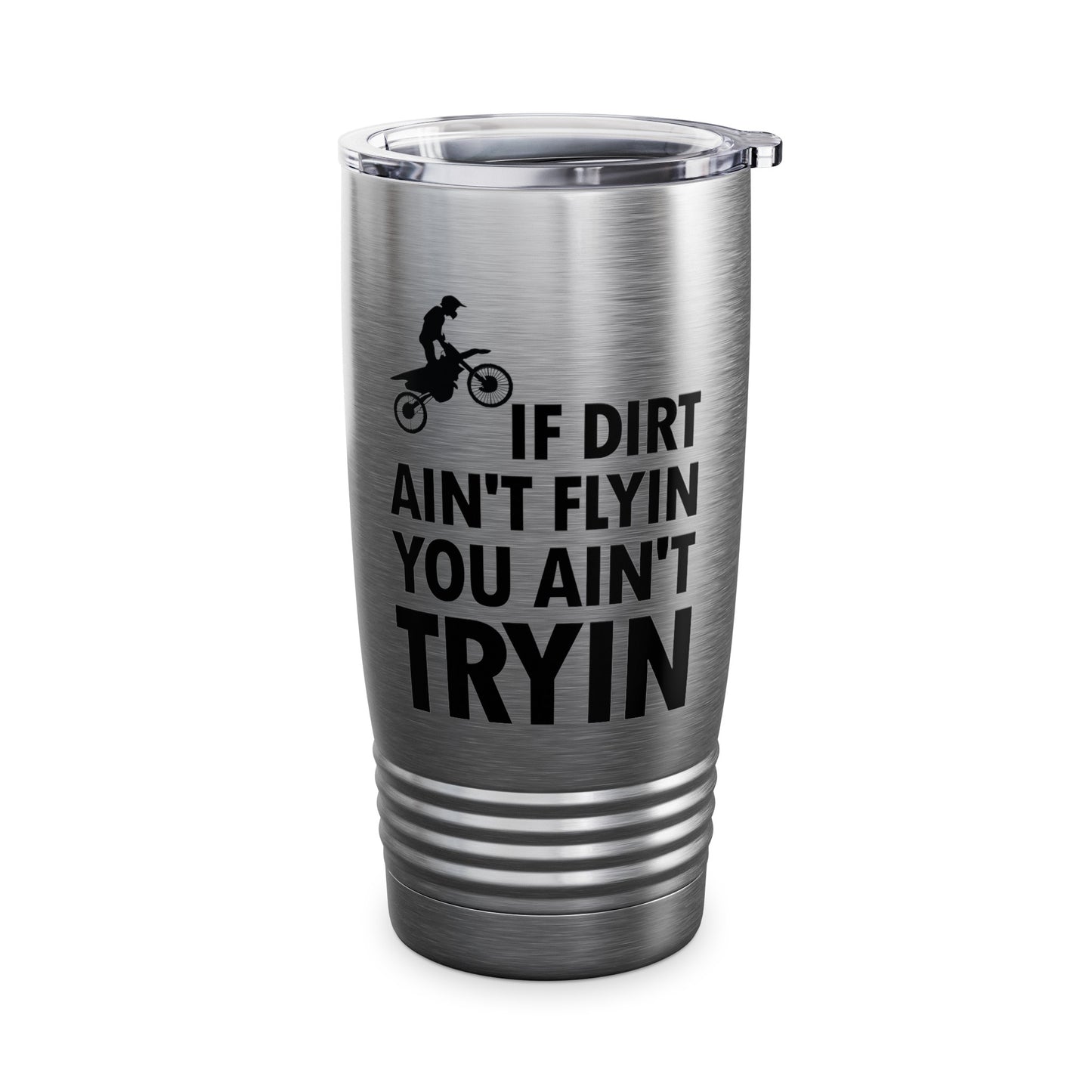 Funny If Dirt Aint Flying You Aint Trying Dirt Bike Rider Supercross Motocross Ride  Tumbler