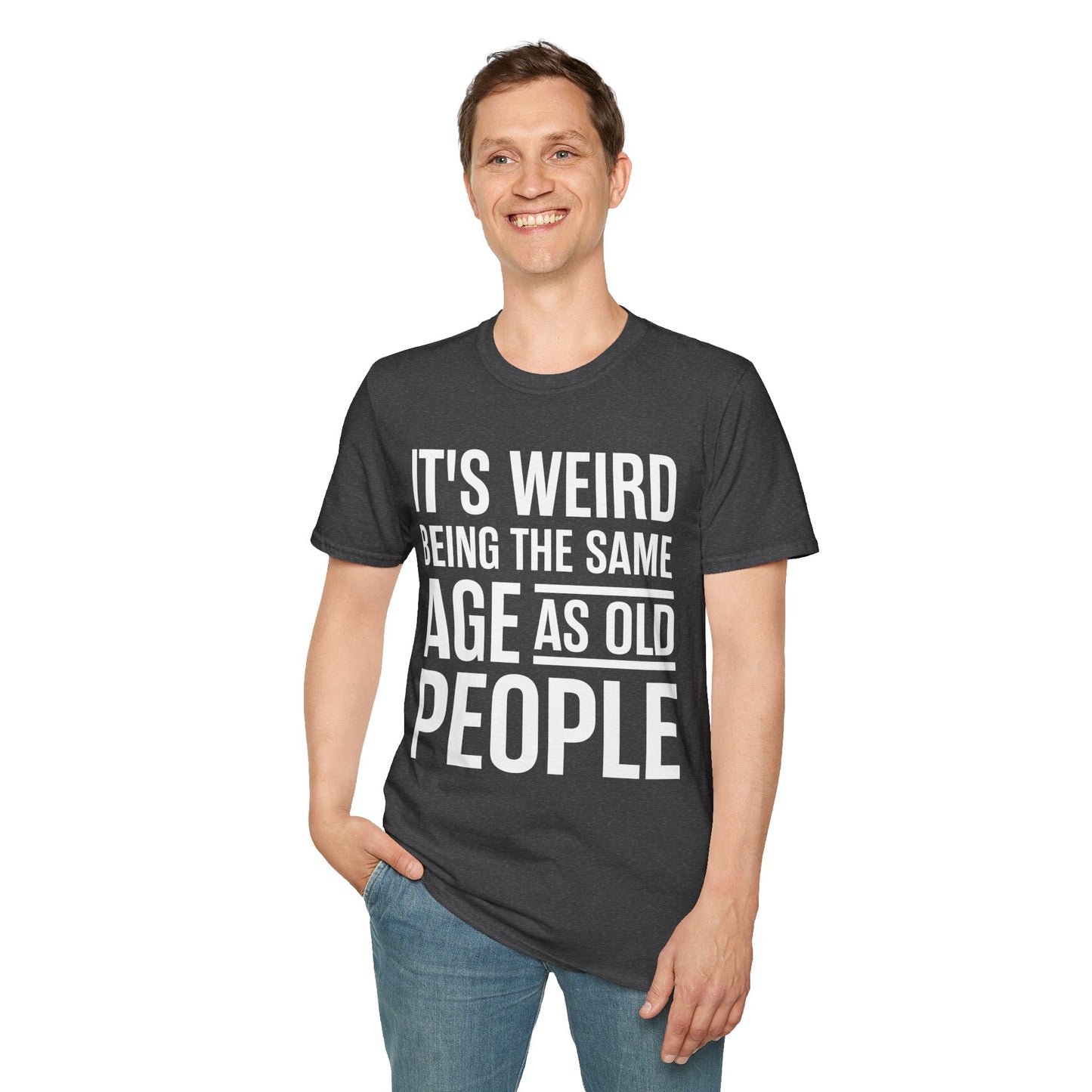 Funny Its Weird Being The Same Age As Old People Humor Grandpa T-Shirt
