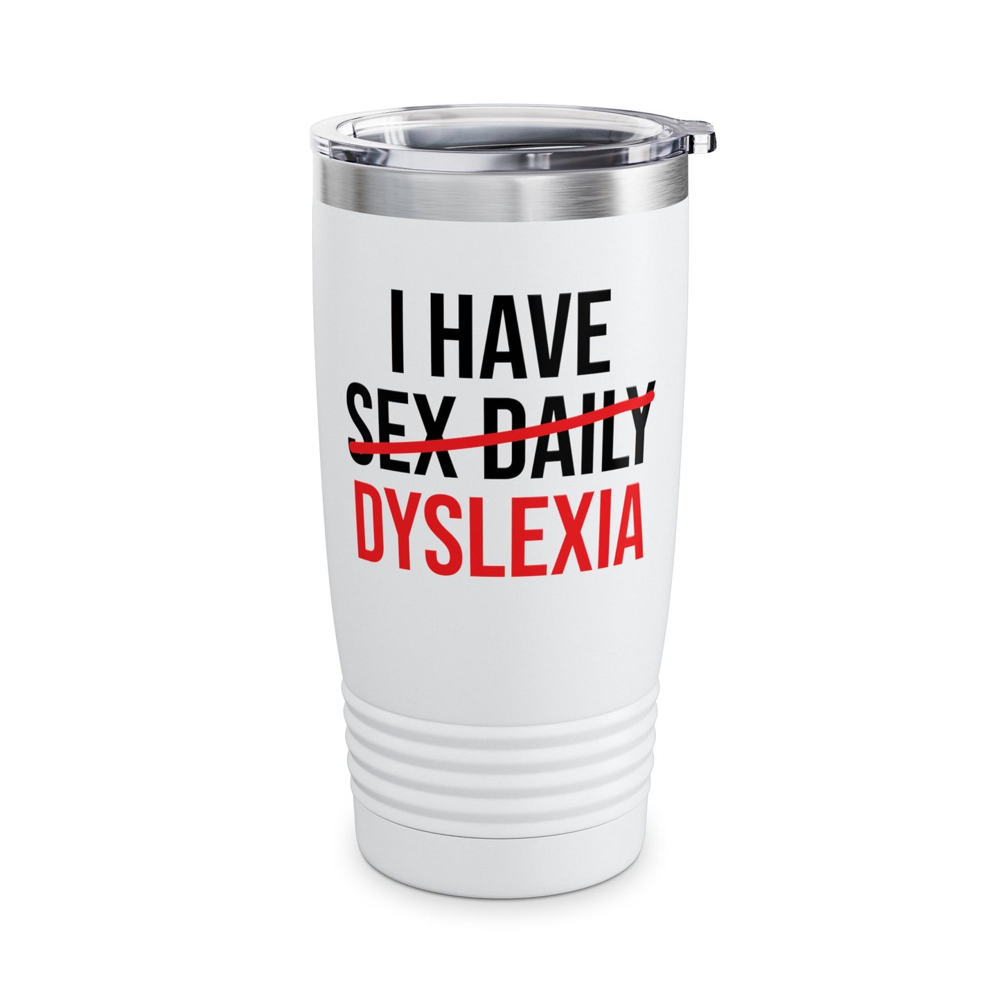 Funny I Have Sex Daily Dyslexia Dyslexic Raise Awareness Tumbler Men Women