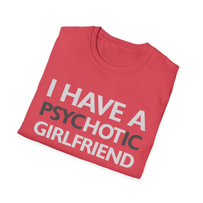 Funny I Have A Psychotic Girlfriend Boyfriend Joke Sarcastic T-Shirt for Men