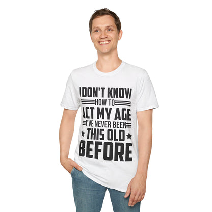 I Don't Know How to Act My Age Adulting Funny Adult T-Shirt