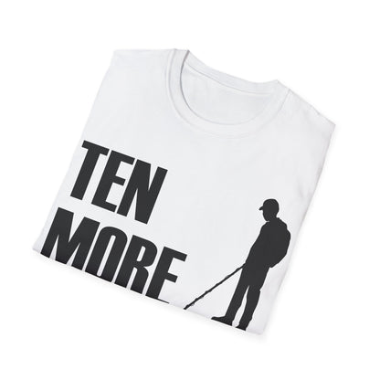 Ten More Minutes Metal Detecting Treasure Hunt Detectorist T-Shirt