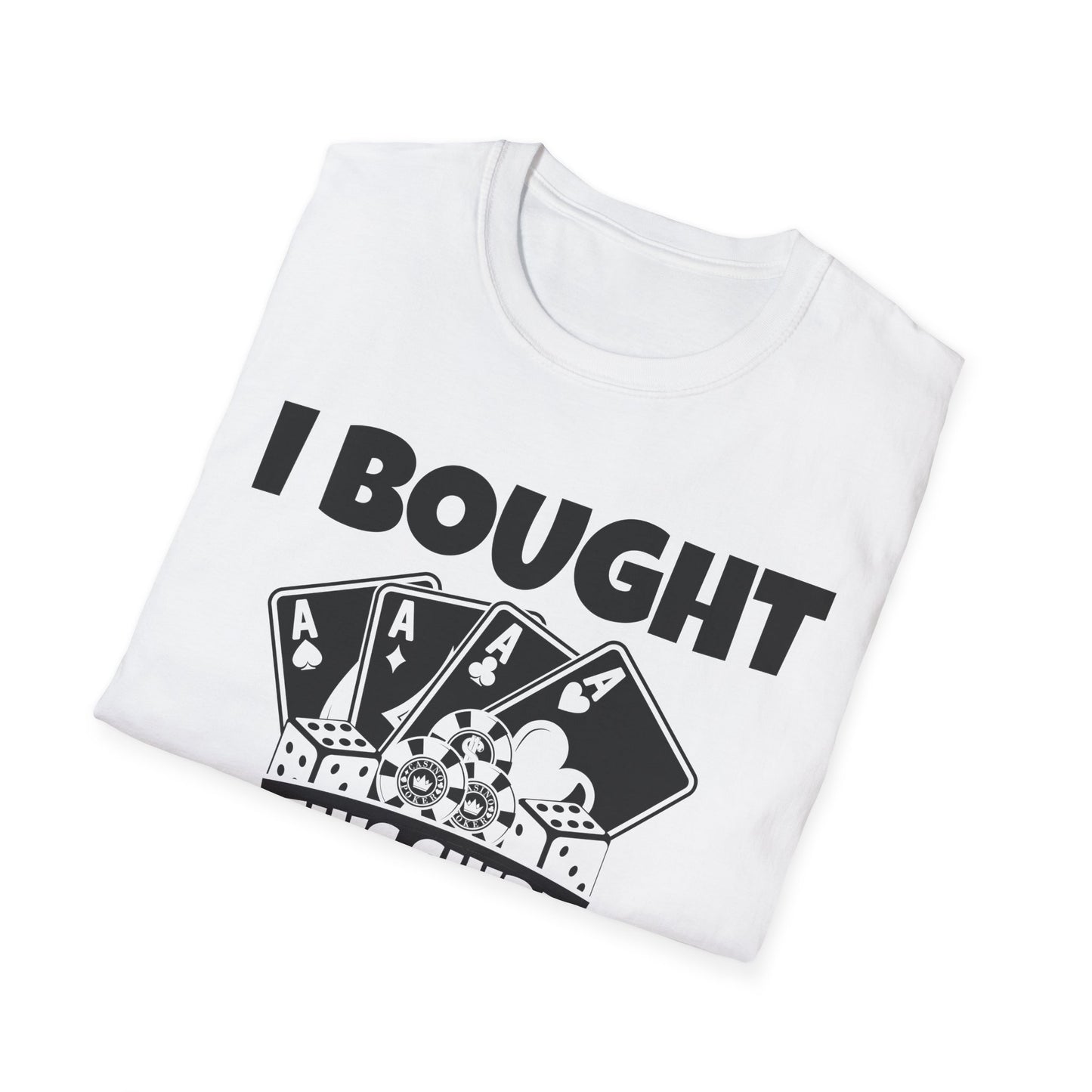 I Bought This Shirt With Your Money Funny Poker Gift T-Shirt For Men Women T-Shirt