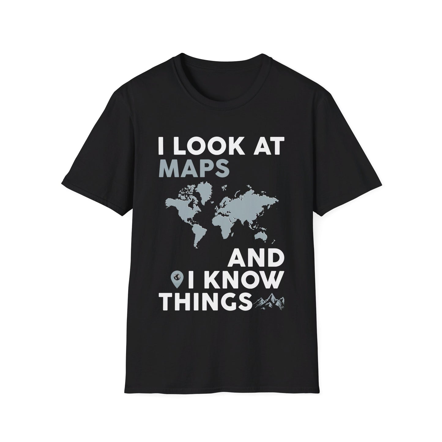 Funny I look At Maps and I Know Things Teacher Geographer Geography T-Shirt For Men Women T-Shirt