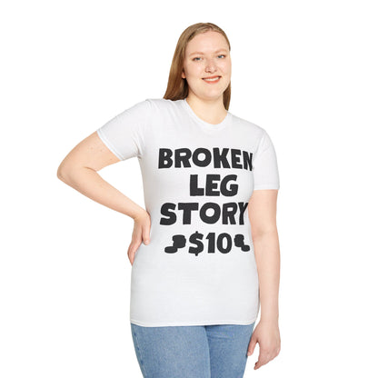 Funny Broken Leg Gift For Kids Men Women Funny Leg Story $10 Bones T-Shirt