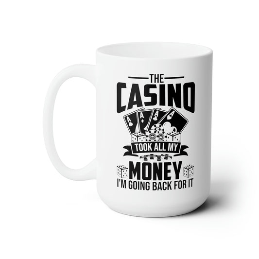 The Casino Took All My Money I'm Going Back For It Funny Poker Coffee Mug