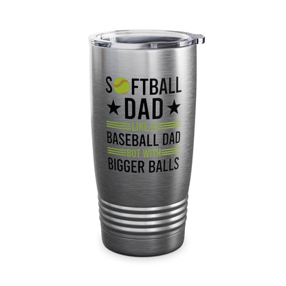 Funny Softball Dad Like A Baseball Dad But With Bigger Balls Fathers Day Tumbler For Men