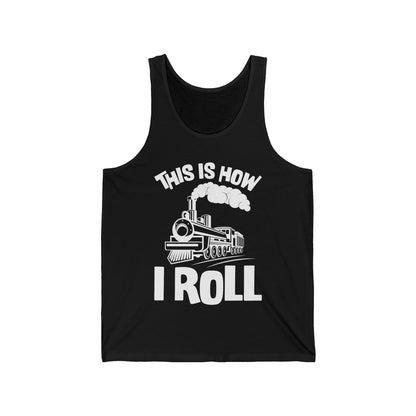 Train Trains Model Train Trainspotter This Is How I Roll Tank Top For Men Women Tank Top