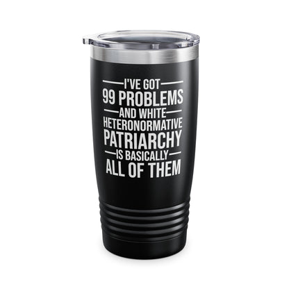 I've Got 99 Problems and White Heteronormative Patriarchy Women Rights Equality Tumbler