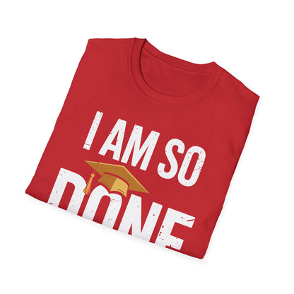 Class of 2026 I Am So Done Graduation For Him Her Women Men T-Shirt