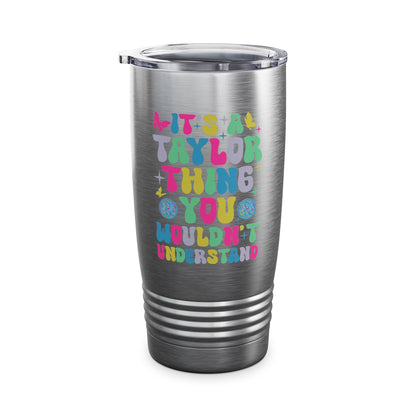 Funny It's A Taylor Thing You Wouldn't Understand Name Tumbler For Taylor Tumbler