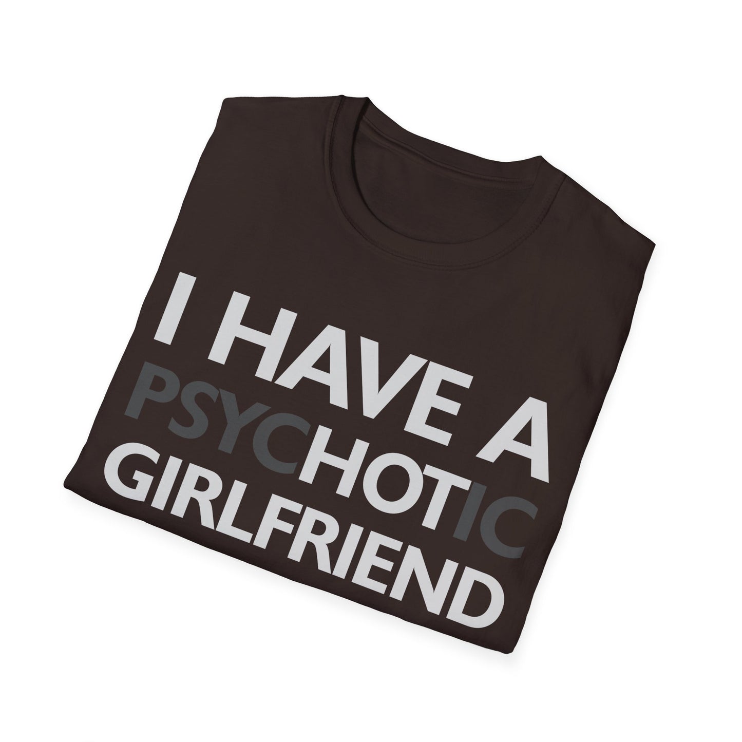 Funny I Have A Psychotic Girlfriend Boyfriend Joke Sarcastic T-Shirt for Men