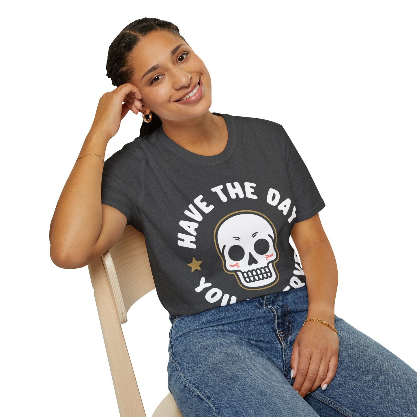 Funny Have The Day You Deserve Skull Sarcastic T-Shirt For Men Women T-Shirt