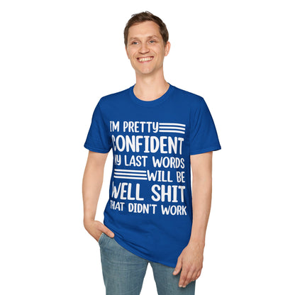 Funny I Am Pretty Confident My Last Words Will Be Well Didn't Work Sarcastic T-Shirt