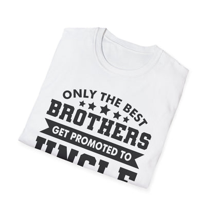 Funny Men Only The Best Brothers Get Promoted to Uncle New Uncle T-shirt