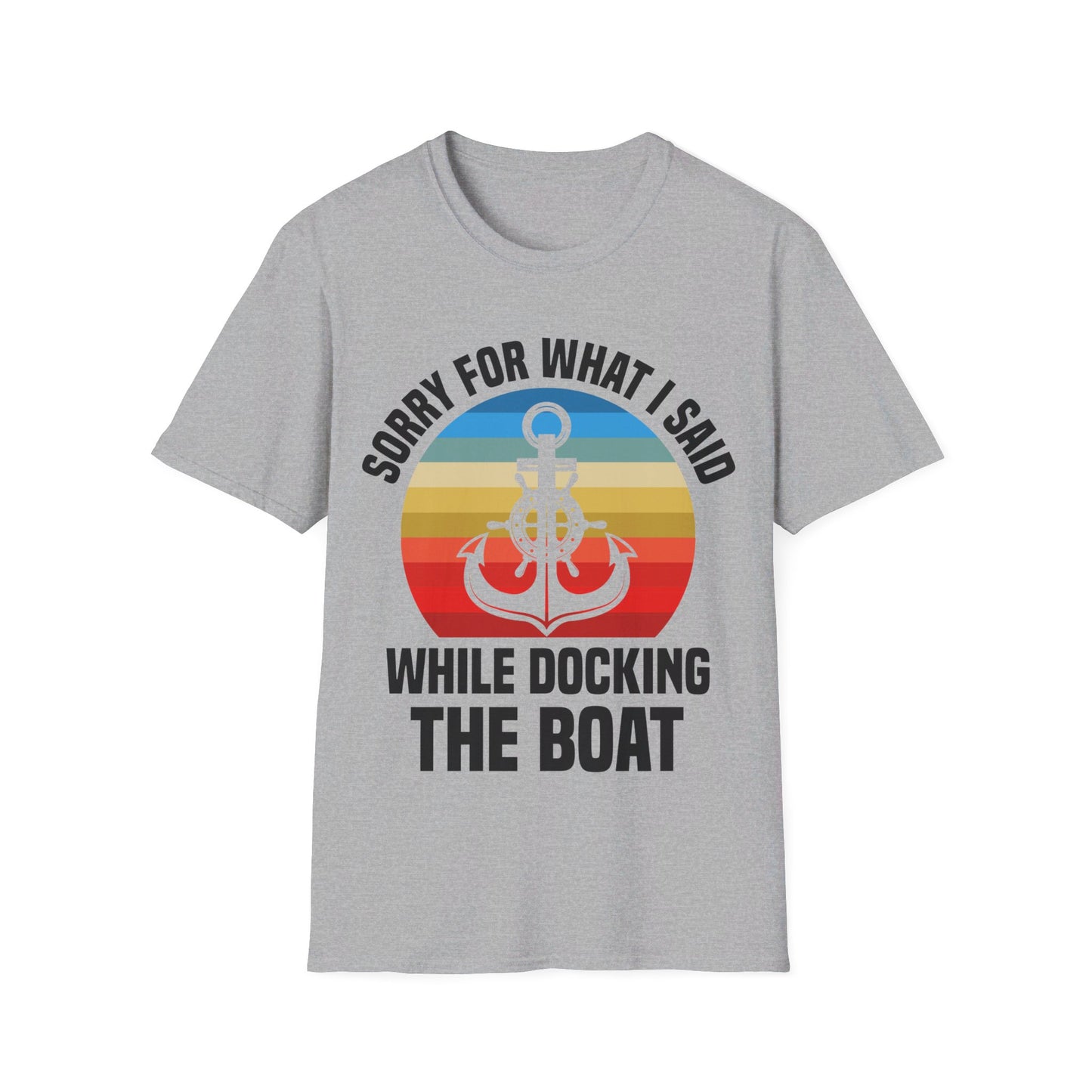 Funny Sorry For What I Said While Docking The Boat Sarcastic T-Shirt