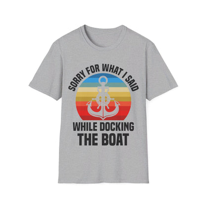 Funny Sorry For What I Said While Docking The Boat Sarcastic T-Shirt