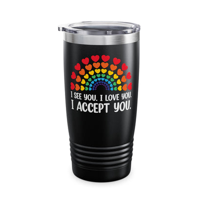 Rainbow I See You I Love You I Accept You LGBTQ Ally Gay Pride Tumbler For Men Women