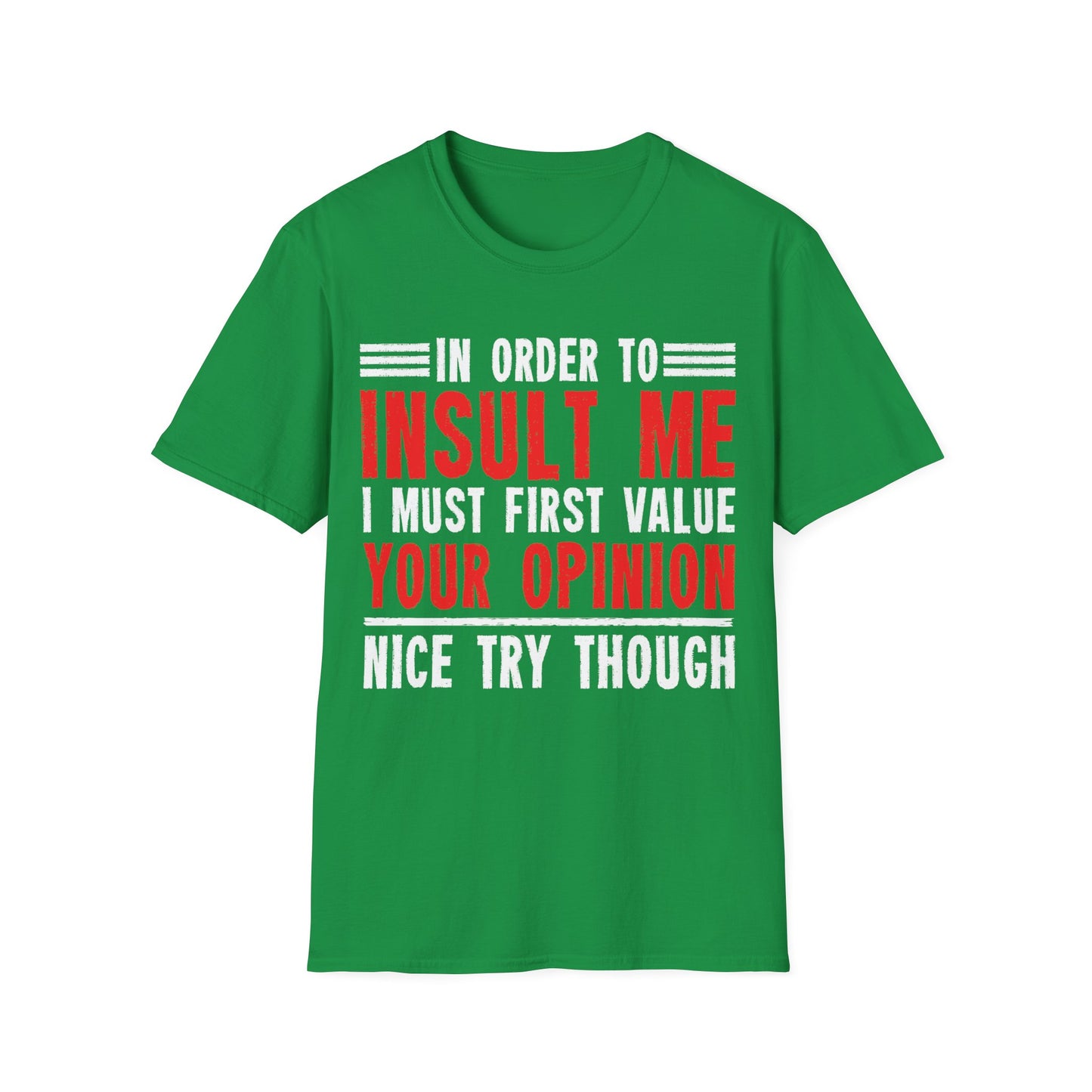 In Order To Insult Me I Must First Value Your Opinion Funny Sarcastic T-Shirt For Men Women