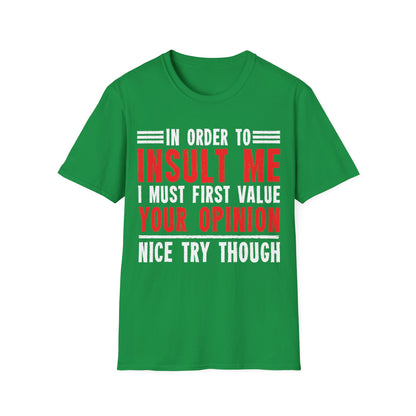 In Order To Insult Me I Must First Value Your Opinion Funny Sarcastic T-Shirt For Men Women