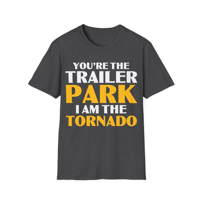 Funny You're The Trailer Park I Am The Tornado T-Shirt For Men Women T-Shirt