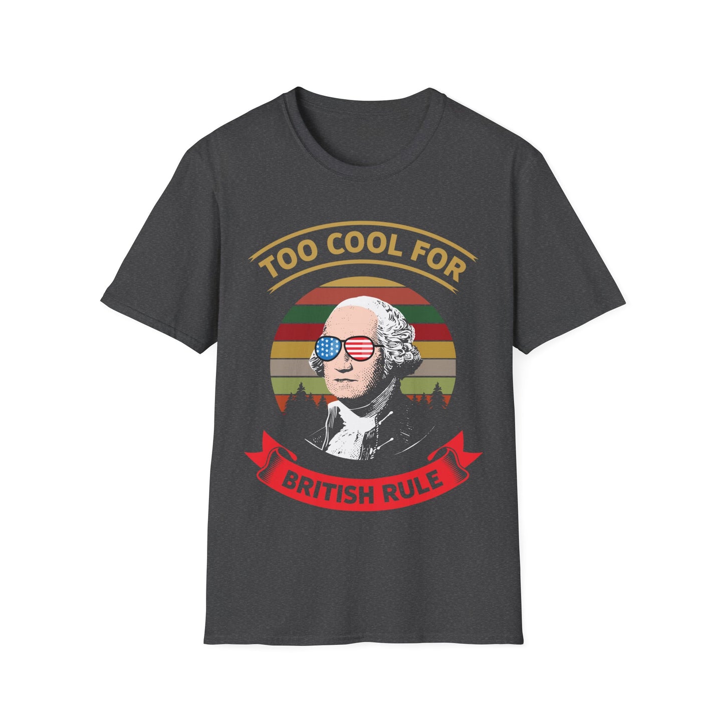 Funny Too Cool For British Rule 4th of July Fun T Shirt For Men Women