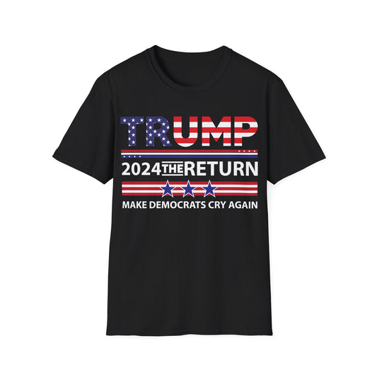 Trump 2024 The Return 45 47 Make Liberals Cry Again T-Shirt For Men Women T-Shirt