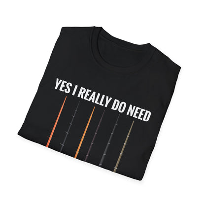 Yes I Really Do Need All These Fishing Rods Funny Fisherman T-Shirt For Men Women T-Shirt