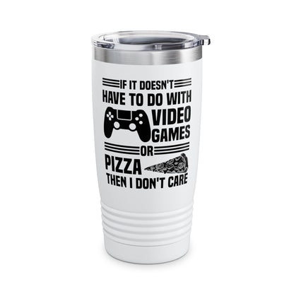 If It Doesn't Have To Do With Video Game Or Pizza Then I Don't Care Funny Gamers Pizza Lovers Tumbler