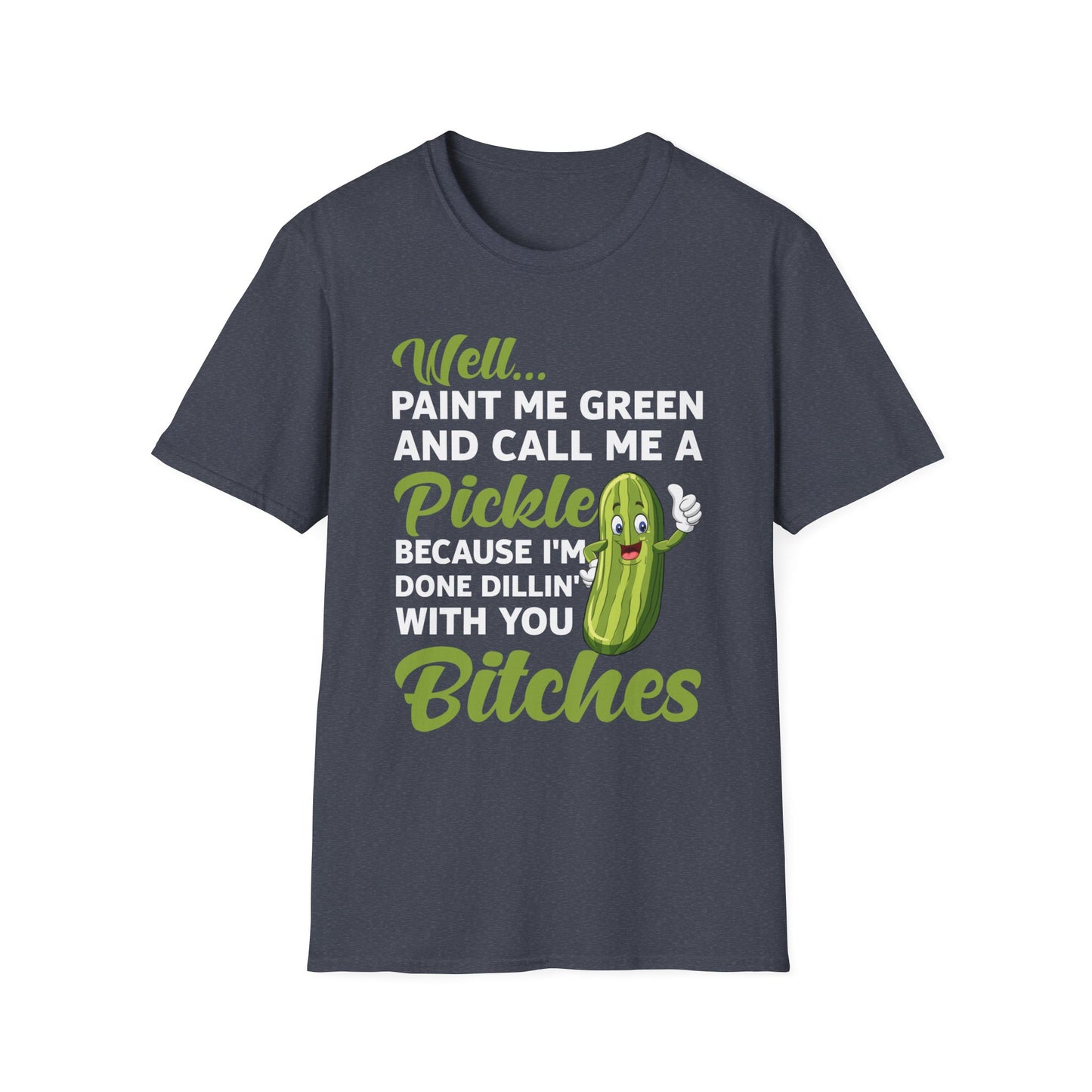 Funny Well Paint Me Green and Call Me A Pickle T-Shirt Men Women