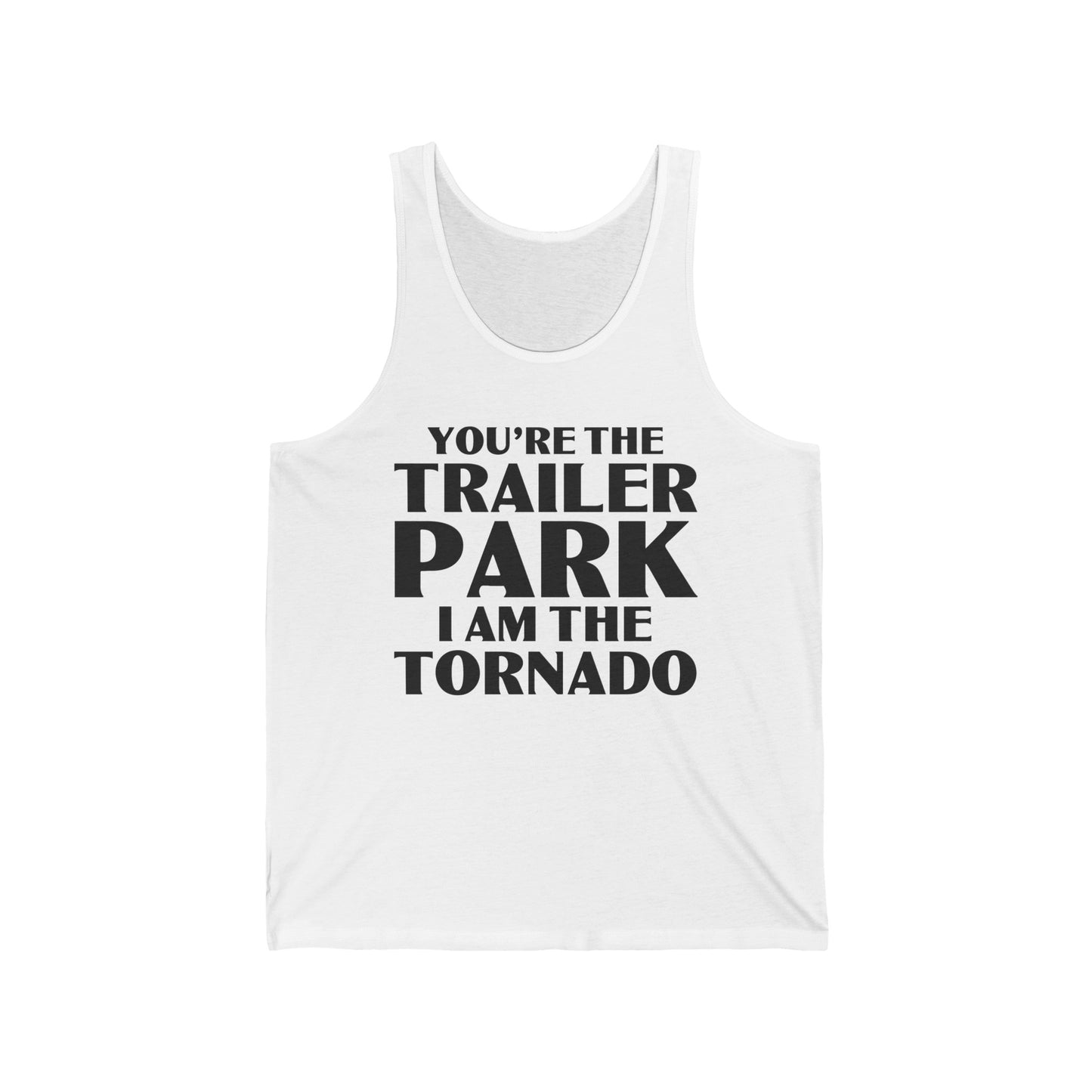 Funny You're The Trailer Park I Am The Tornado Tank Top For Men Women Tank Top