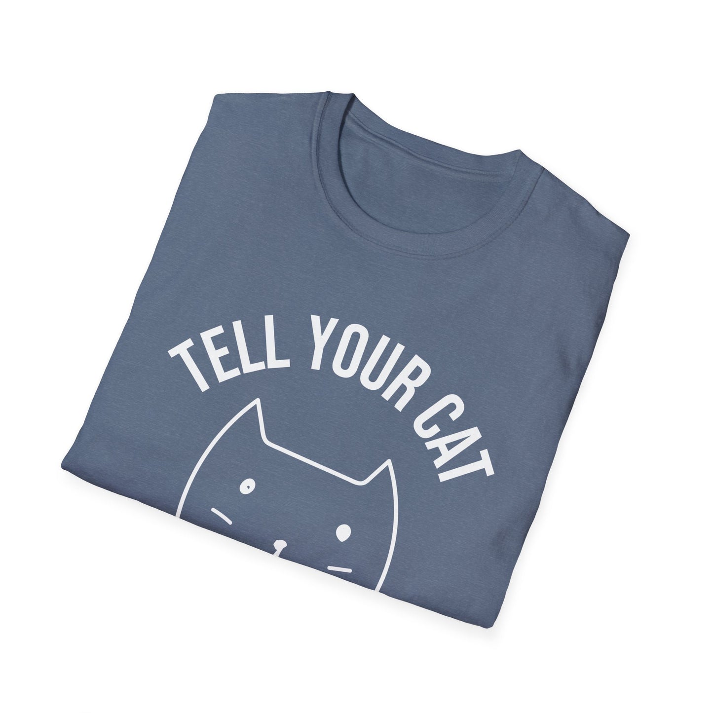 Funny Tell Your Cat I Said Pspsps Cat Lover Kitten T-Shirt Men Women