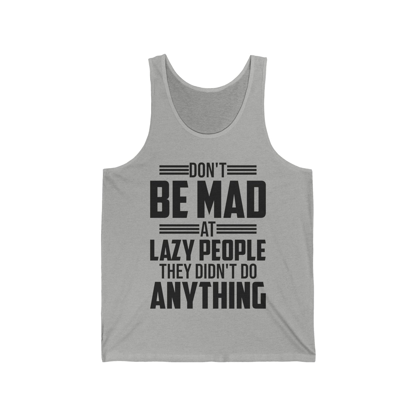 Don't Be Mad at Lazy People They Didn't Do Anything Funny Sarcastic Tank Tops