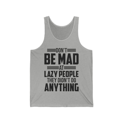 Don't Be Mad at Lazy People They Didn't Do Anything Funny Sarcastic Tank Tops