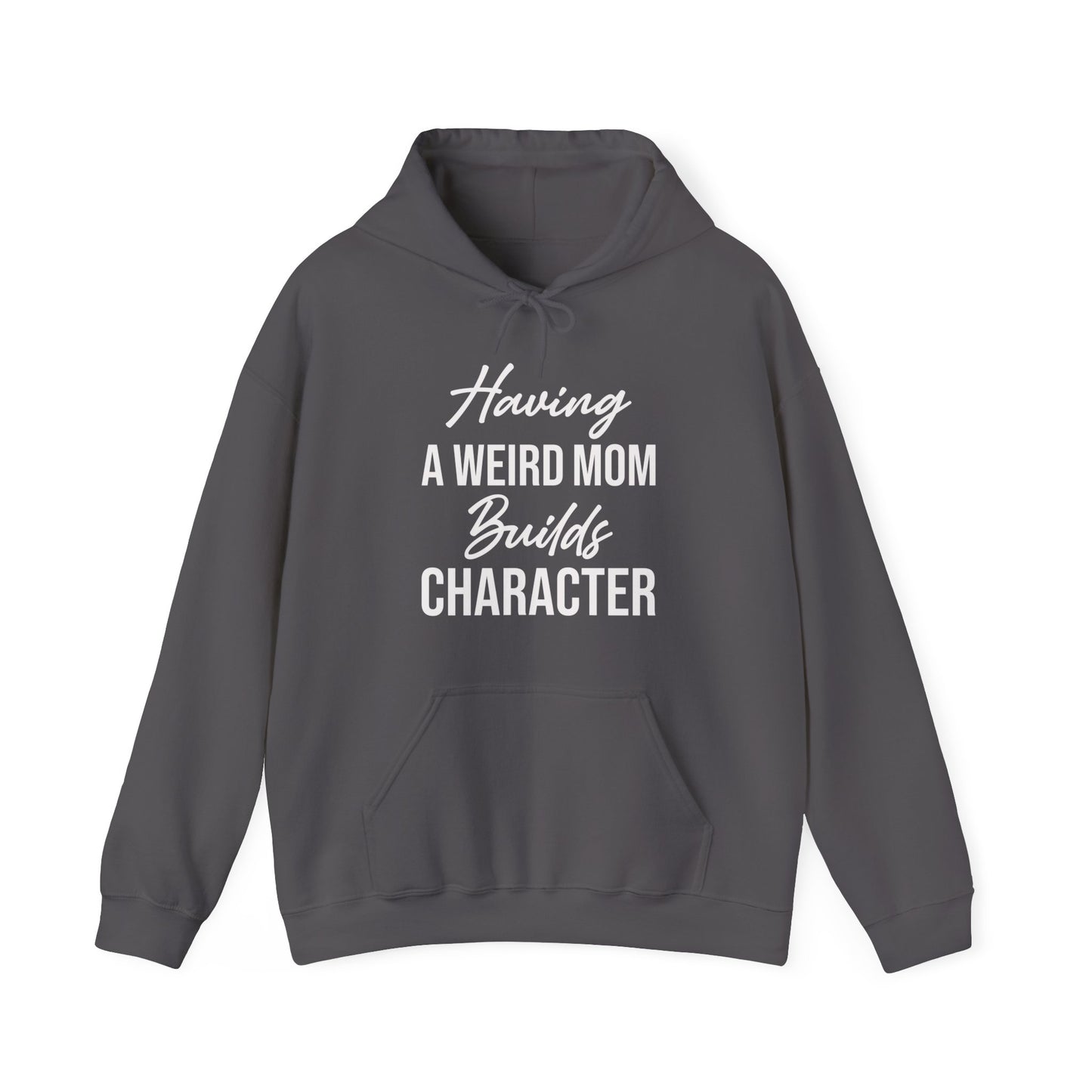 Having A Weird Mom Builds Character Funny Mothers Day Hoodie for Men Women