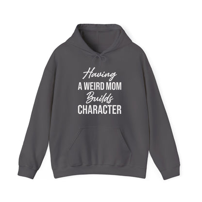 Having A Weird Mom Builds Character Funny Mothers Day Hoodie for Men Women