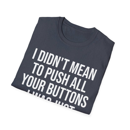 I Didn't Mean to Push All Your Buttons Funny Sassy Saying Mute T-Shirt For Men Women